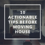 10 Actionable Tips Before Moving House