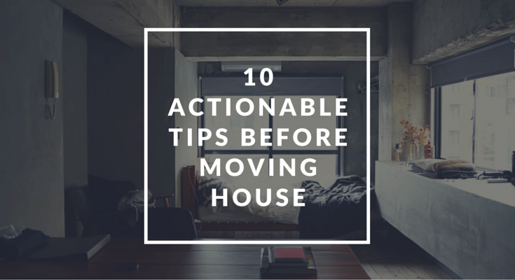 10 Actionable Tips Before Moving House