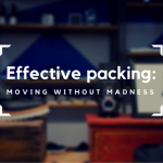 Effective packing Moving without madness